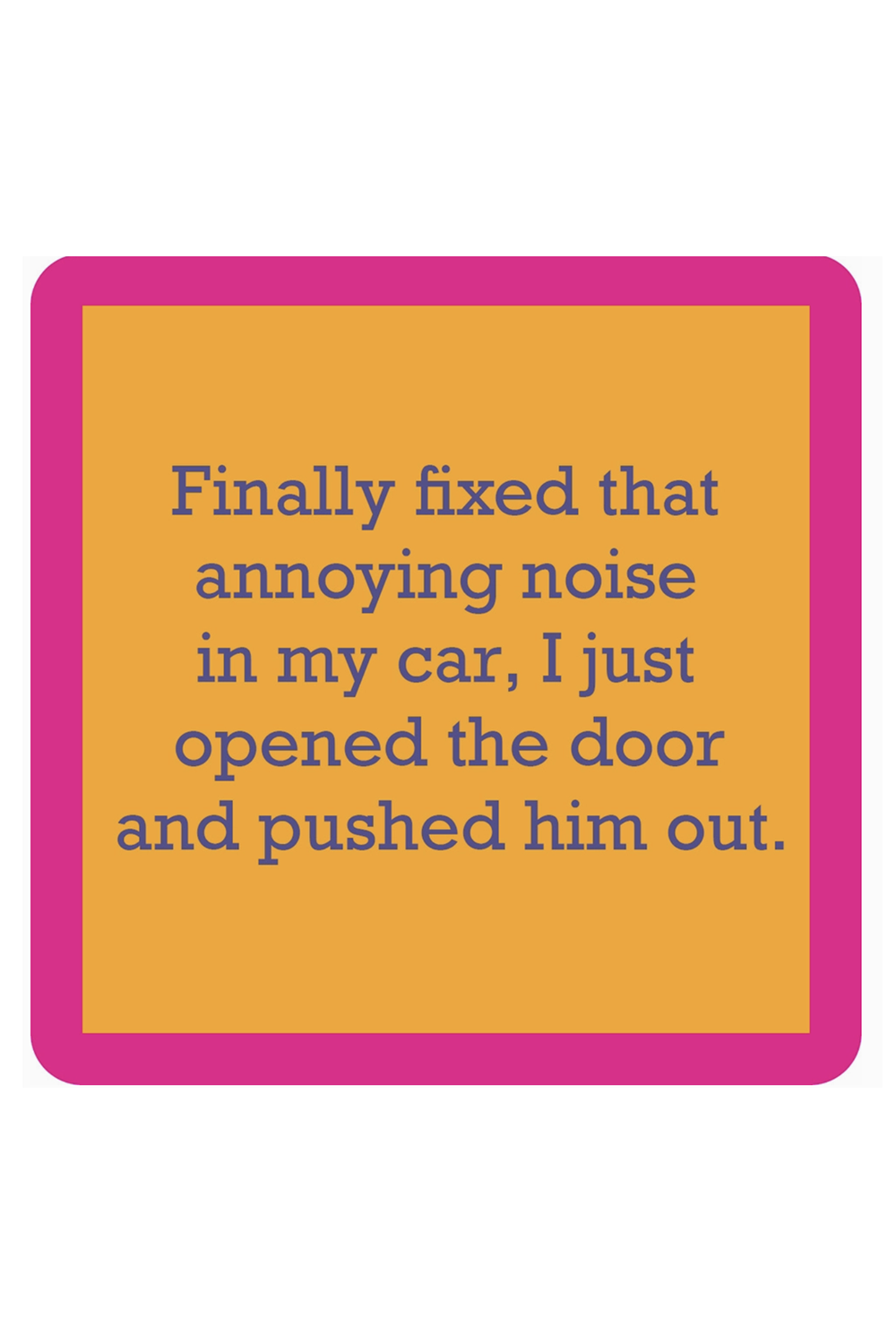 Humor Coaster - Annoying Noise