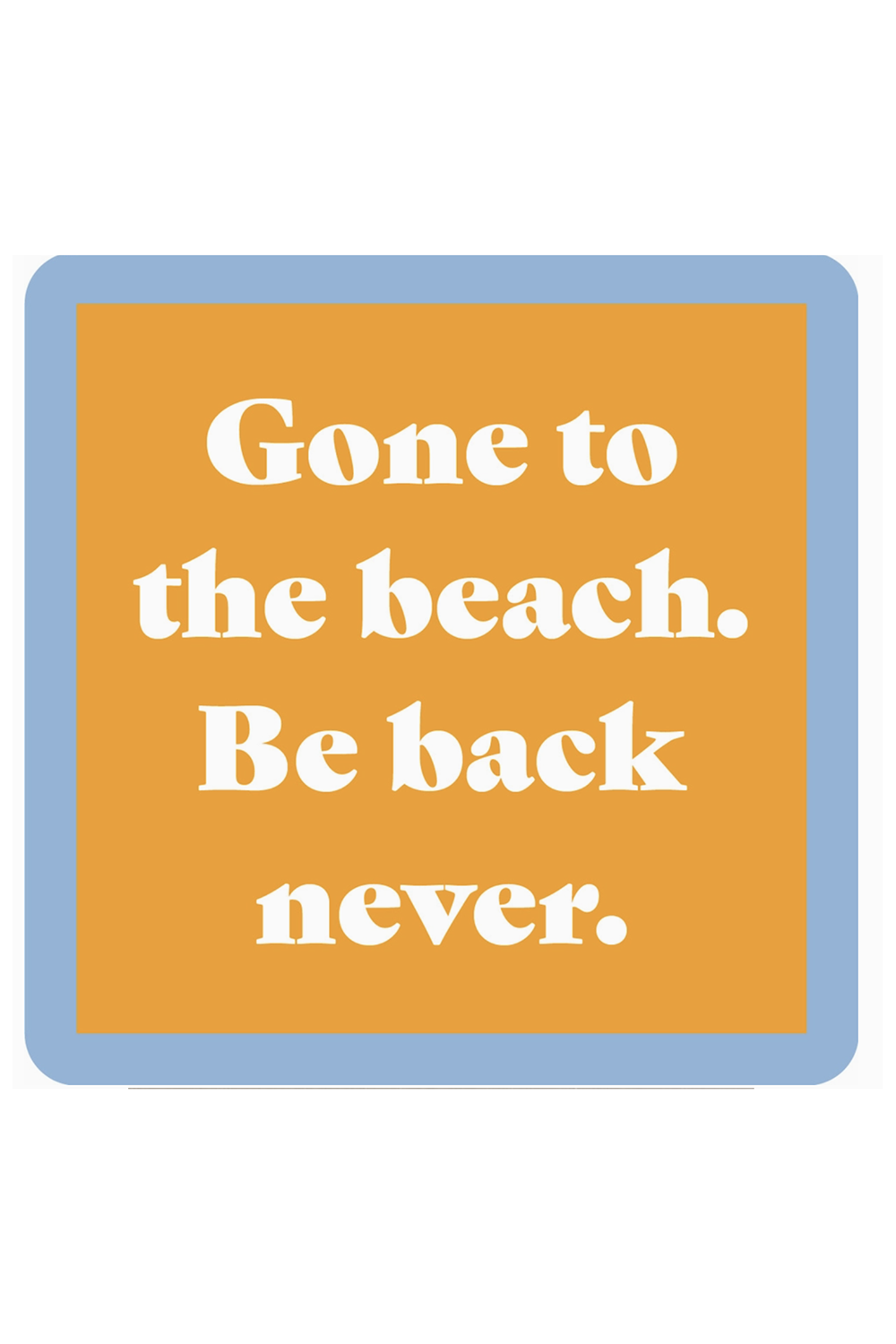 Humor Coaster - BEACH Be Back Never