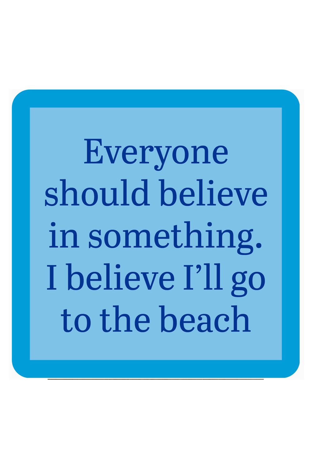 Humor Coaster - BEACH Believe in Something