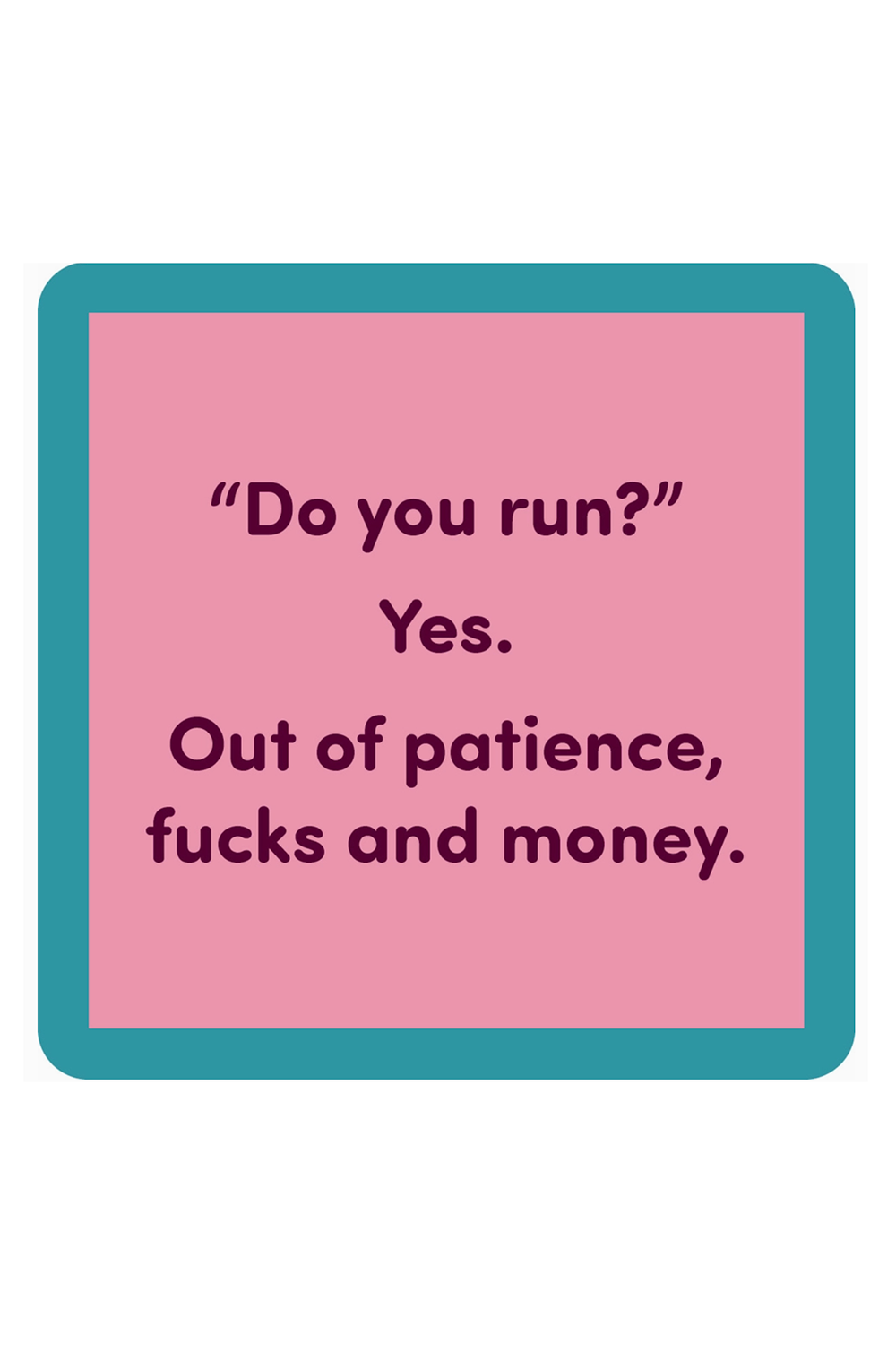 Humor Coaster - Do You Run?