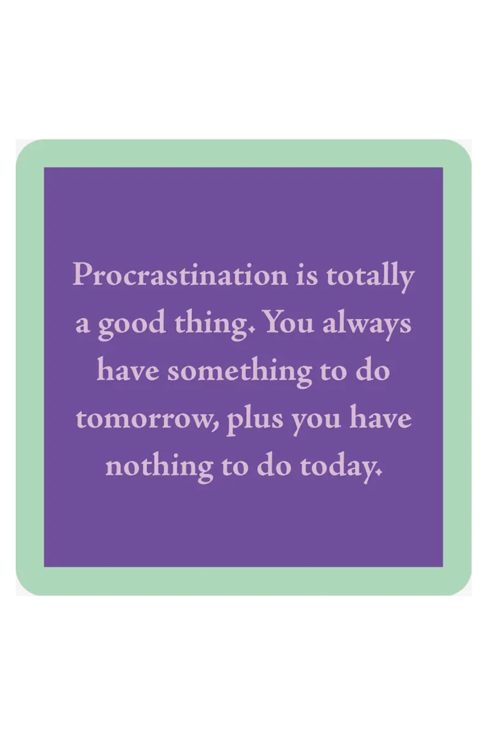 Humor Coaster - Procrastination